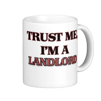 Trust me - I am a landlord