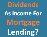 Are dividends acceptable as earnings to mortgage lenders