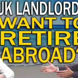 UK Landlords – Want to Retire Abroad?