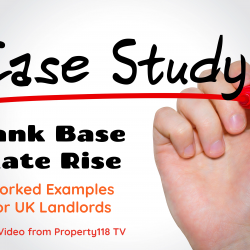 Bank Base Rate Rise – Worked Examples for Landlords – NEW VIDEO