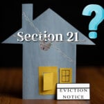House model with Section 21 eviction notice and question mark symbolizing landlord concerns.
