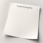 Document titled “Asylum Housing Plan” illustrating concerns over the UK’s long-term asylum accommodation strategy